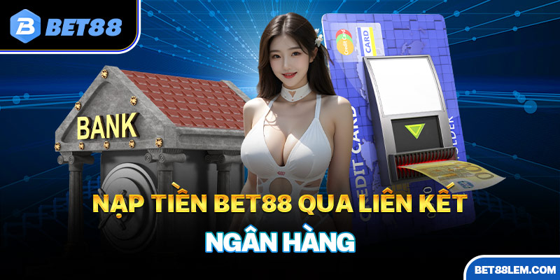 Nạp tiền BET88 có nhiều phương pháp