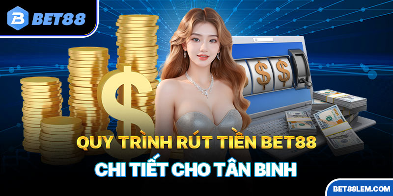 Thao tác rút tiền BET88 siêu dễ